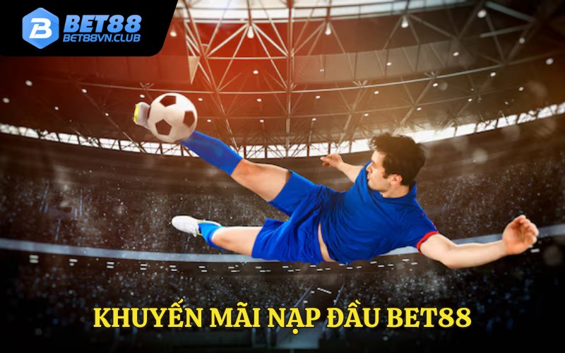 Khám phá chi tiết khuyến mãi nạp đầu Bet88